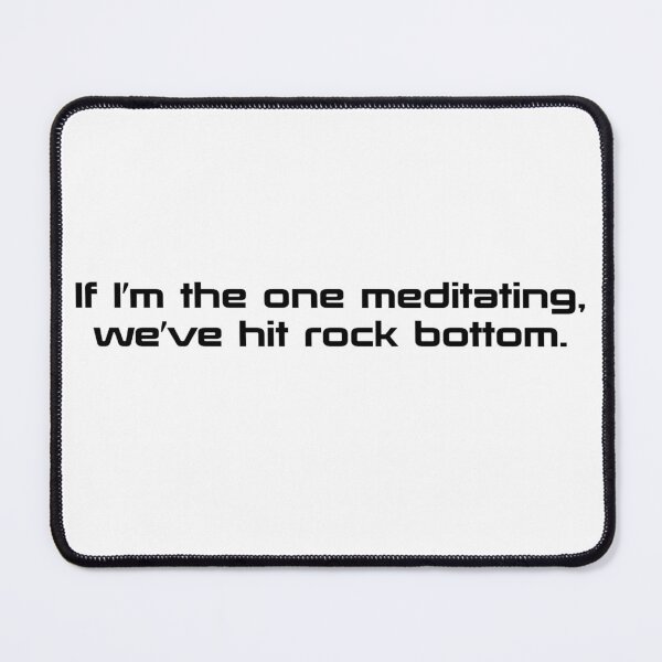 Item preview, If I'm The One Meditating We've Hit Rock Bottom designed and sold by beckahbrooks.