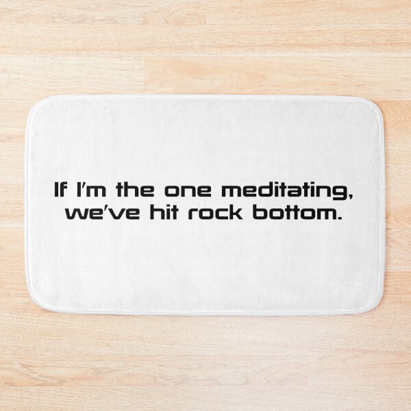 Item preview, If I'm The One Meditating We've Hit Rock Bottom designed and sold by beckahbrooks.