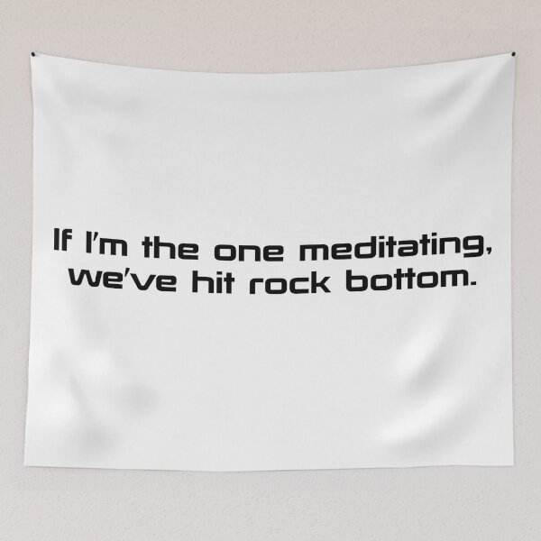 Item preview, If I'm The One Meditating We've Hit Rock Bottom designed and sold by beckahbrooks.