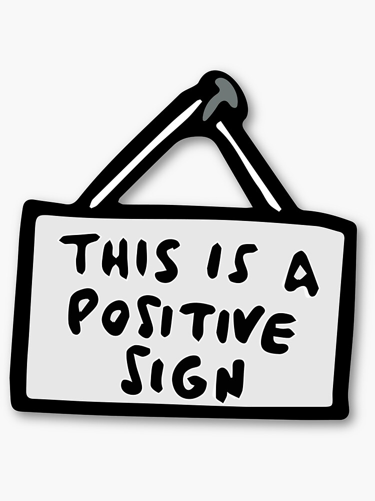 "This is a Positive Sign" Sticker for Sale by anapplease Redbubble