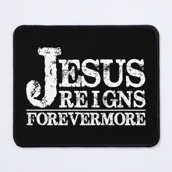 Item preview, Jesus Reigns Forevermore designed and sold by DigitalNobleman.