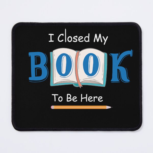 Item preview, I Closed My Book To Be Here designed and sold by MARCAMARCA.