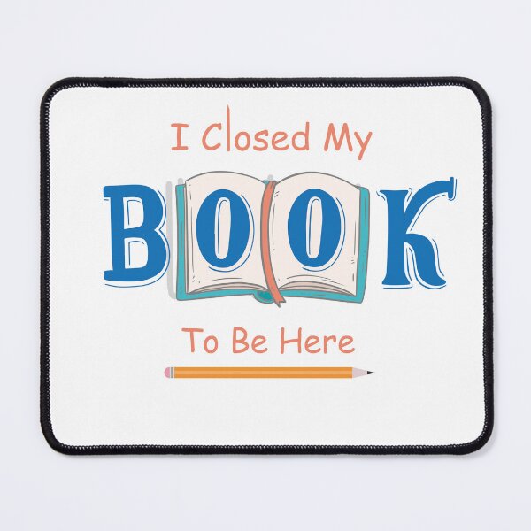 Item preview, I Closed My Book To Be Here designed and sold by MARCAMARCA.