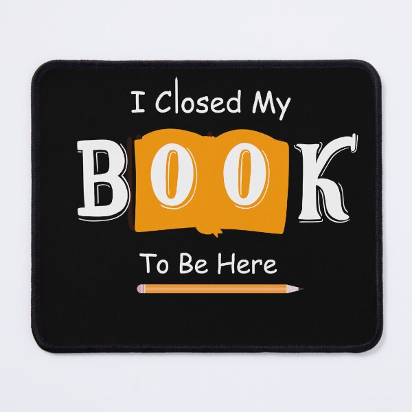 Item preview, I Closed My Book To Be Here designed and sold by MARCAMARCA.