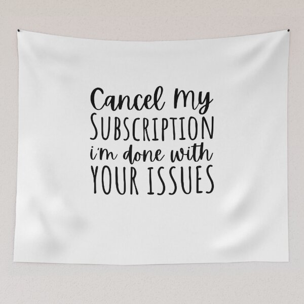 Item preview, Cancel My Subscription I'm Done With Your Issues Funny Saying designed and sold by MouDantArts.