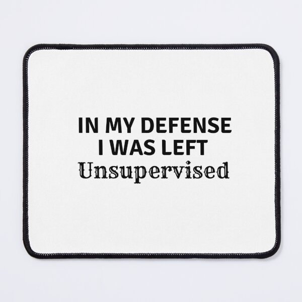 Item preview, In My Defense, I was Left Unsupervised designed and sold by salazare01.