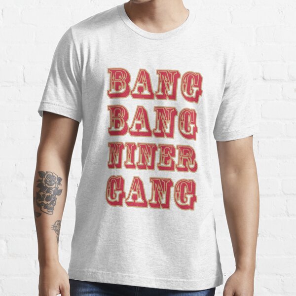 Bang Bang Niner Gang (White) - 49ers Essential T-Shirt for Sale