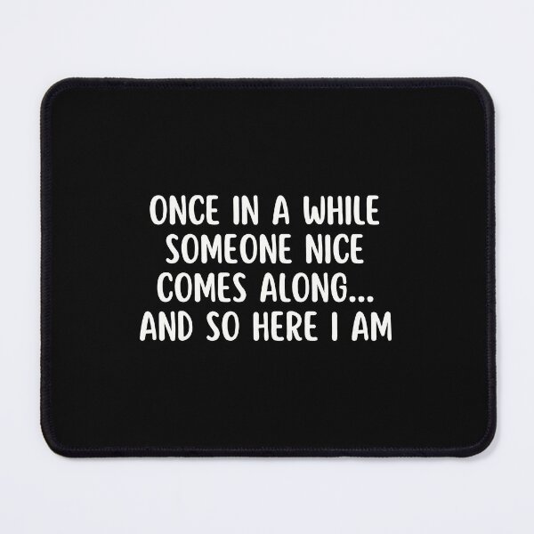 Item preview, Once in a while someone nice comes along and so here I am | Funny designed and sold by Supra Designs.