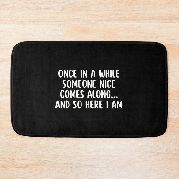 Item preview, Once in a while someone nice comes along and so here I am | Funny designed and sold by Supra Designs.