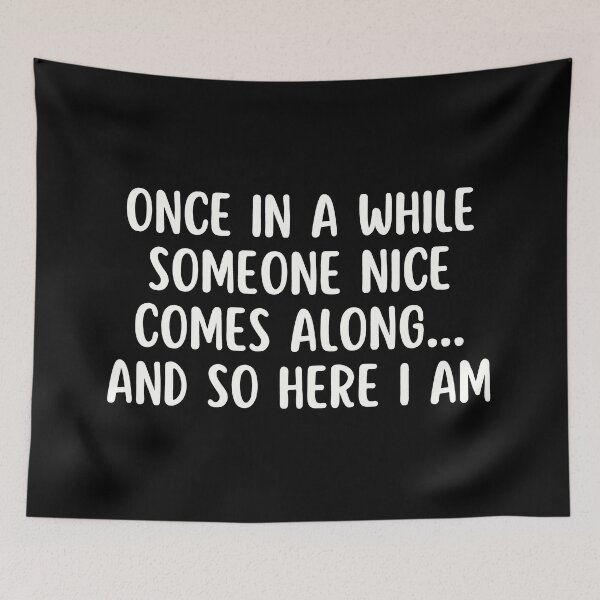 Item preview, Once in a while someone nice comes along and so here I am | Funny designed and sold by Supra Designs.