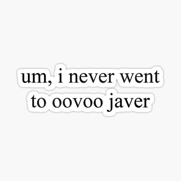 um i never went to oovoo javer - vine quote Sticker