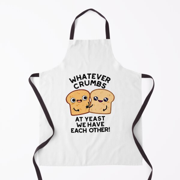 Item preview, Whatever Crumbs At Yeast We Have Each Other Bread Puns designed and sold by punnybone.