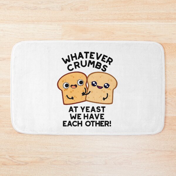 Item preview, Whatever Crumbs At Yeast We Have Each Other Bread Puns  designed and sold by punnybone.