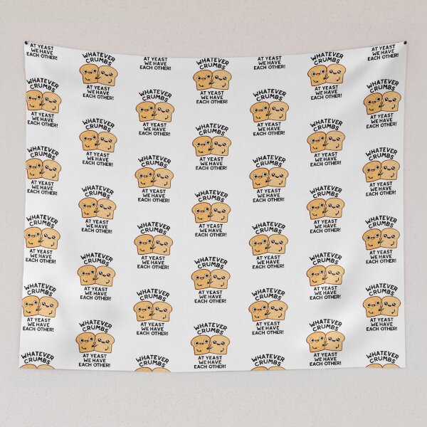 Item preview, Whatever Crumbs At Yeast We Have Each Other Bread Puns  designed and sold by punnybone.