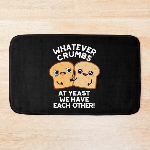 Item preview, Whatever Crumbs At Yeast We Have Each Other Bread Puns (Dark BG) designed and sold by punnybone.