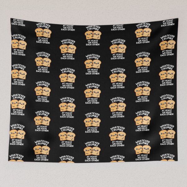 Item preview, Whatever Crumbs At Yeast We Have Each Other Bread Puns (Dark BG) designed and sold by punnybone.
