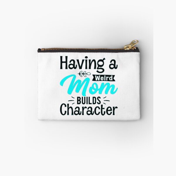 Item preview, Having a weird mom builds character.  designed and sold by KonohaSpecial.