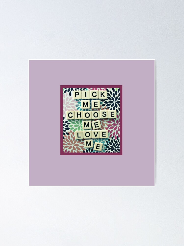 "Pick Me Choose Me Love Me" Poster by coryburkhart Redbubble