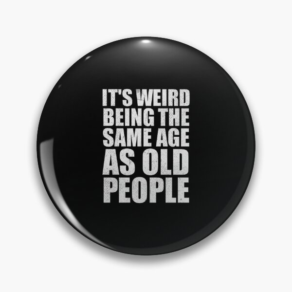 Item preview, Its Weird Being The Same Age As Old People, funny saying designed and sold by RedArtsDesign.
