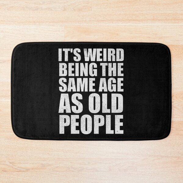 Item preview, Its Weird Being The Same Age As Old People, funny saying designed and sold by RedArtsDesign.
