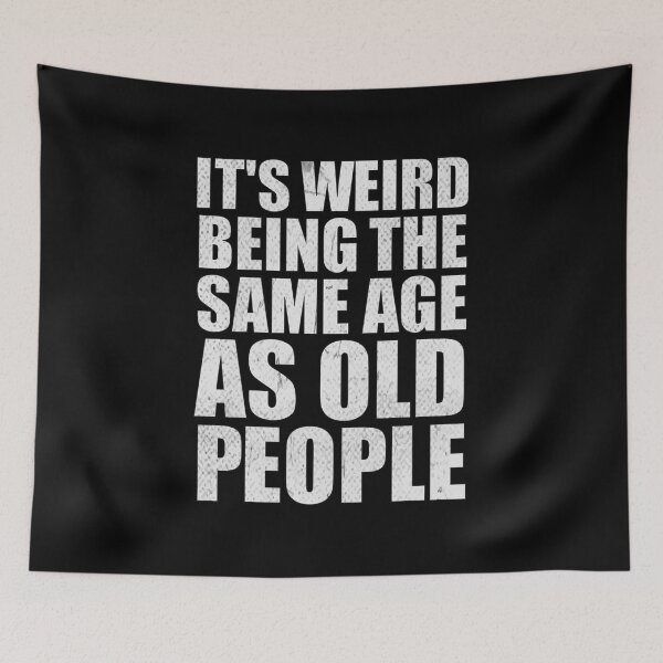 Item preview, Its Weird Being The Same Age As Old People, funny saying designed and sold by RedArtsDesign.