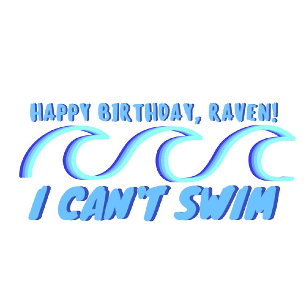 Happy Birthday Raven I Can T Swim