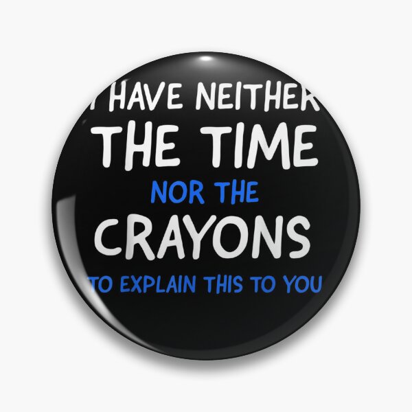 Item preview, I Don't Have The Time Or The Crayons Funny Sarcasm Quote designed and sold by ArtMuni99.