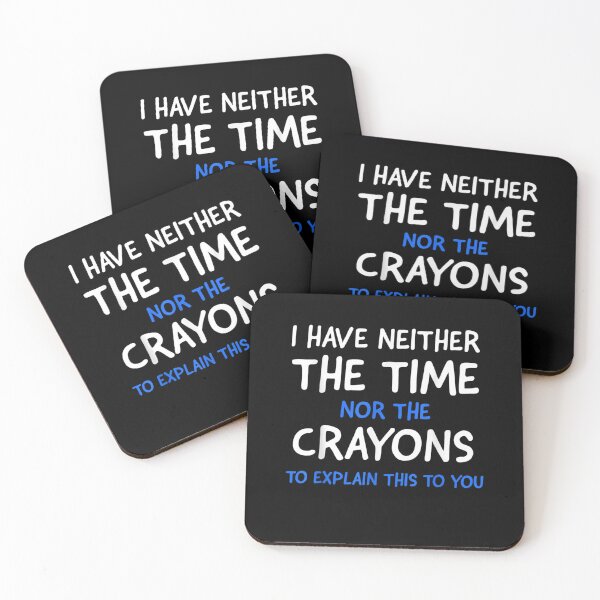 Item preview, I Don't Have The Time Or The Crayons Funny Sarcasm Quote designed and sold by ArtMuni99.