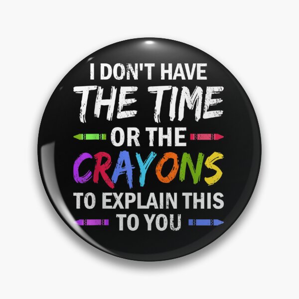Item preview, I Don't Have The Time Or The Crayons Funny Sarcasm Quote designed and sold by ArtMuni99.