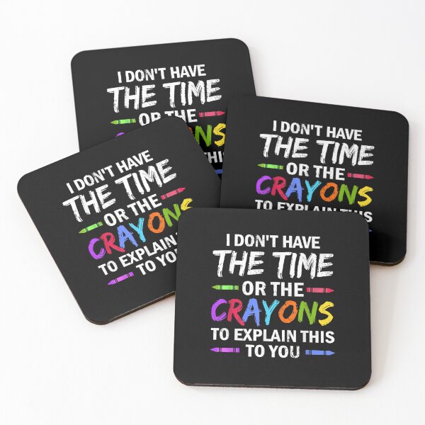 Item preview, I Don't Have The Time Or The Crayons Funny Sarcasm Quote designed and sold by ArtMuni99.