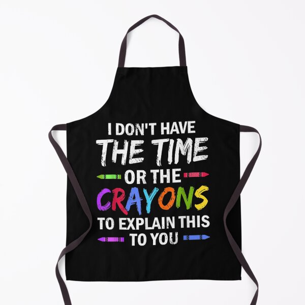 Item preview, I Don't Have The Time Or The Crayons Funny Sarcasm Quote designed and sold by ArtMuni99.