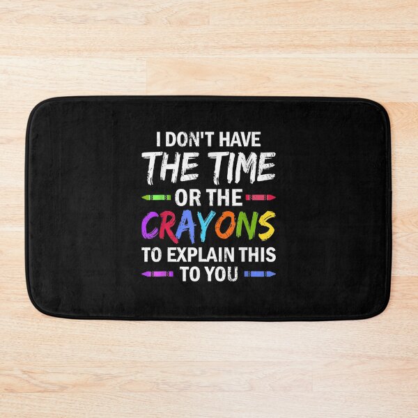 Item preview, I Don't Have The Time Or The Crayons Funny Sarcasm Quote designed and sold by ArtMuni99.