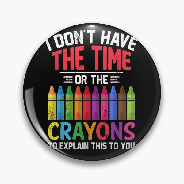 Item preview, I Don't Have The Time Or The Crayons Funny Sarcasm Quote designed and sold by ArtMuni99.