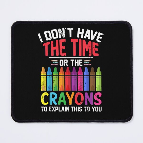 Item preview, I Don't Have The Time Or The Crayons Funny Sarcasm Quote designed and sold by ArtMuni99.