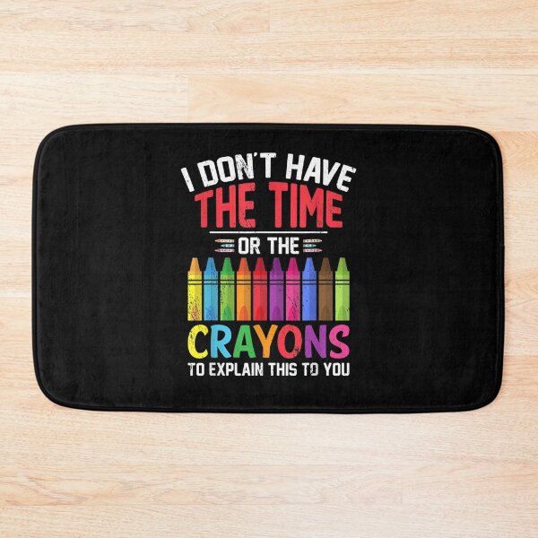 Item preview, I Don't Have The Time Or The Crayons Funny Sarcasm Quote designed and sold by ArtMuni99.