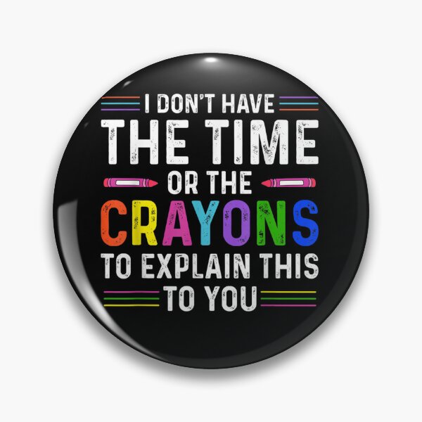 Item preview, I Don't Have The Time Or The Crayons Funny Sarcasm Quote designed and sold by ArtMuni99.