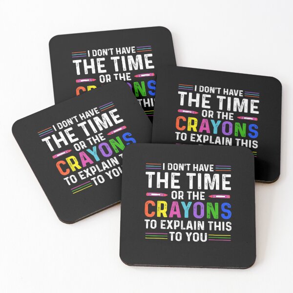 Item preview, I Don't Have The Time Or The Crayons Funny Sarcasm Quote designed and sold by ArtMuni99.