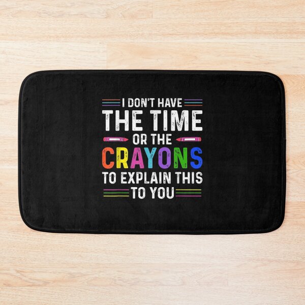 Item preview, I Don't Have The Time Or The Crayons Funny Sarcasm Quote designed and sold by ArtMuni99.