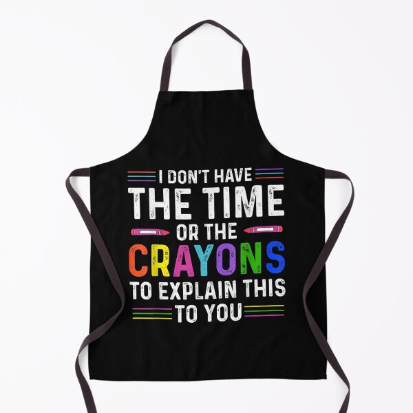 Item preview, I Don't Have The Time Or The Crayons Funny Sarcasm Quote designed and sold by ArtMuni99.
