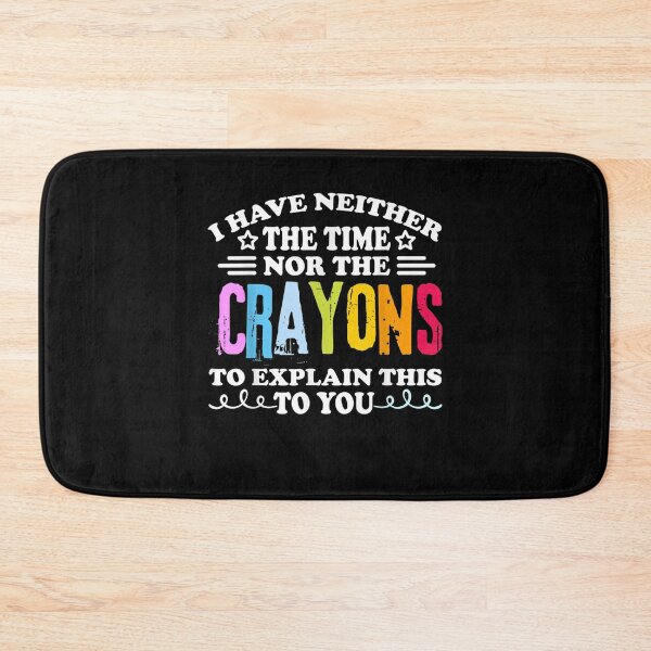 Item preview, I Don't Have The Time Or The Crayons Funny Sarcasm Quote designed and sold by ArtMuni99.