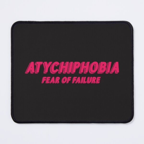 Item preview, ATYCHIPHOBIA FEAR OF FAILURE designed and sold by Ultimatedezign.