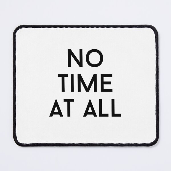 Item preview, no time at all text graphic v1 white background designed and sold by fishpressink.