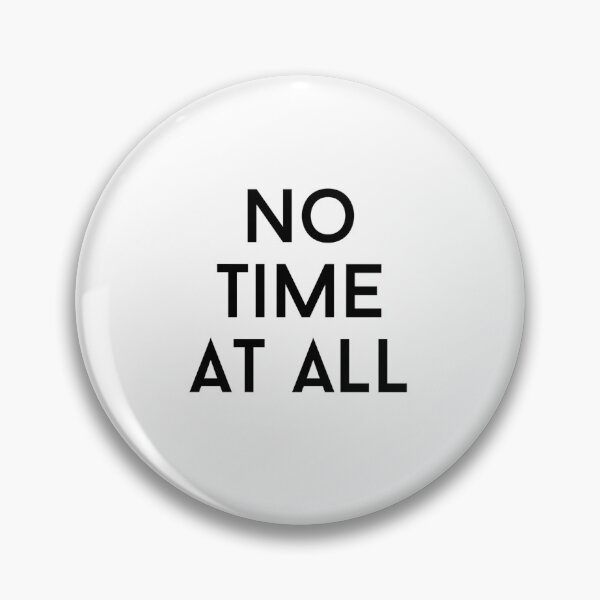 Item preview, no time at all text graphic v1 white background designed and sold by fishpressink.