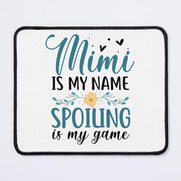Item preview, Mimi Is My Name - Spoiling Is My Game designed and sold by SunsetGloww.