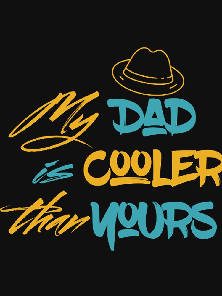 Discover My Dad Is Cooler Than Yours | Essential T-Shirt 