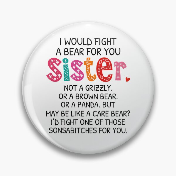 Item preview, I Would Fight A Bear For You Sister designed and sold by SunsetGloww.
