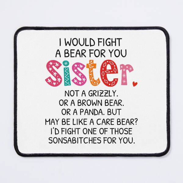 Item preview, I Would Fight A Bear For You Sister designed and sold by SunsetGloww.