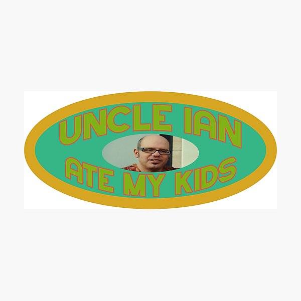 Item preview, uncle ian ate my kids edition 2 designed and sold by bryleagrace.