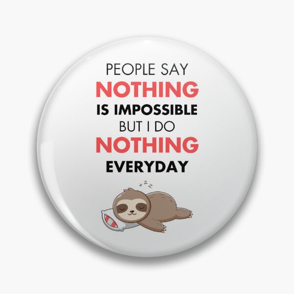 Item preview, People Say Nothing Is Impossible But I Do Nothing Everyday designed and sold by monikute.