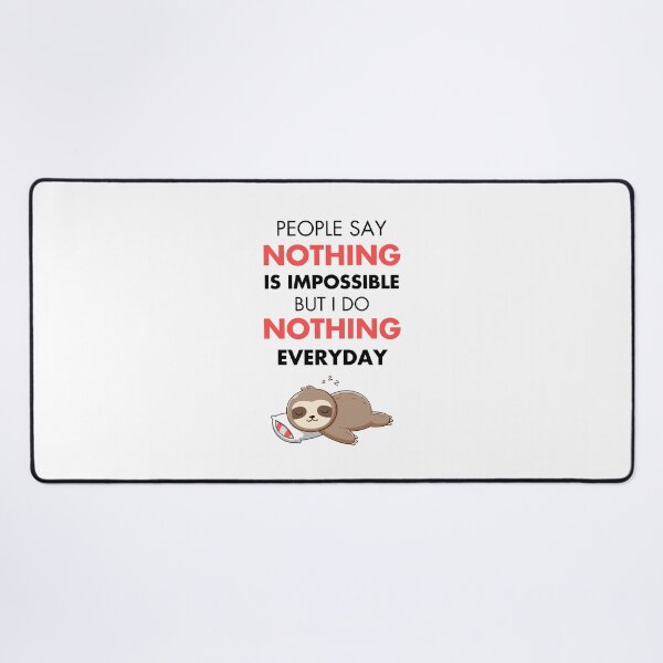 Item preview, People Say Nothing Is Impossible But I Do Nothing Everyday designed and sold by monikute.